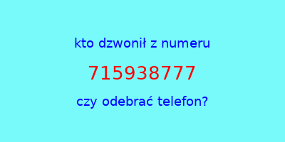 kto dzwonił 715938777  czy odebrać telefon?