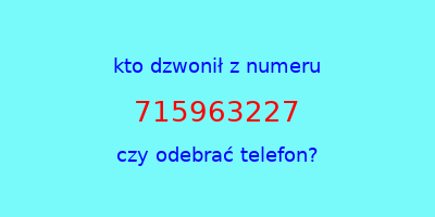 kto dzwonił 715963227  czy odebrać telefon?