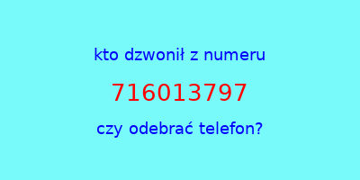 kto dzwonił 716013797  czy odebrać telefon?