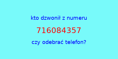 kto dzwonił 716084357  czy odebrać telefon?