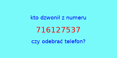 kto dzwonił 716127537  czy odebrać telefon?