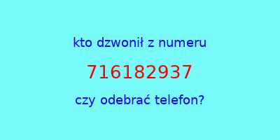 kto dzwonił 716182937  czy odebrać telefon?