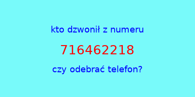 kto dzwonił 716462218  czy odebrać telefon?