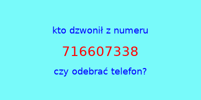 kto dzwonił 716607338  czy odebrać telefon?