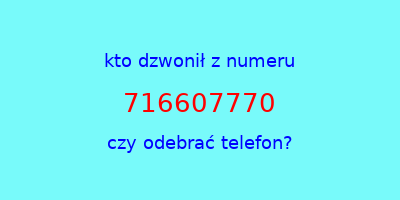 kto dzwonił 716607770  czy odebrać telefon?