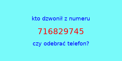 kto dzwonił 716829745  czy odebrać telefon?