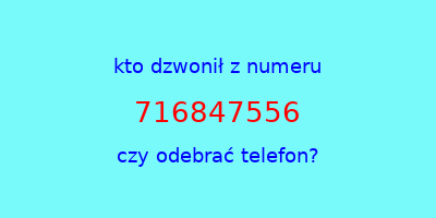 kto dzwonił 716847556  czy odebrać telefon?