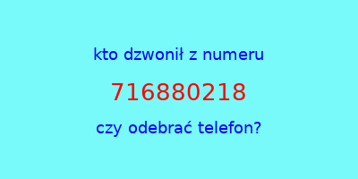 kto dzwonił 716880218  czy odebrać telefon?