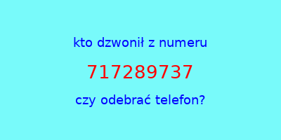 kto dzwonił 717289737  czy odebrać telefon?