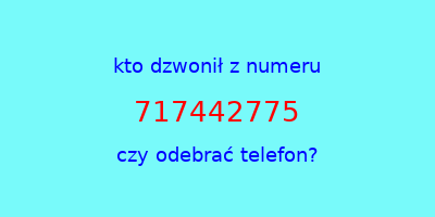 kto dzwonił 717442775  czy odebrać telefon?