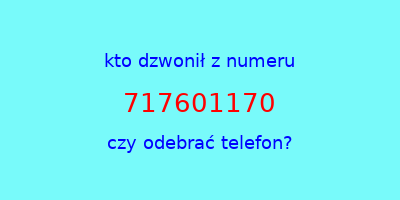 kto dzwonił 717601170  czy odebrać telefon?