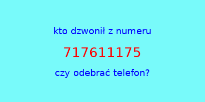 kto dzwonił 717611175  czy odebrać telefon?