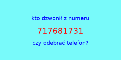 kto dzwonił 717681731  czy odebrać telefon?