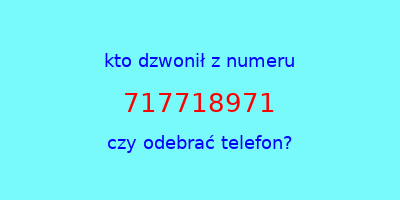 kto dzwonił 717718971  czy odebrać telefon?