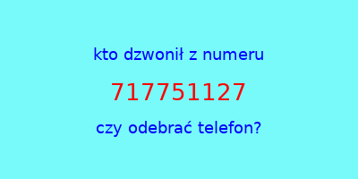 kto dzwonił 717751127  czy odebrać telefon?