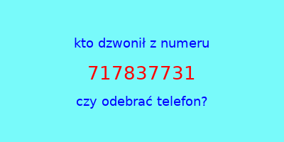 kto dzwonił 717837731  czy odebrać telefon?