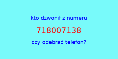 kto dzwonił 718007138  czy odebrać telefon?