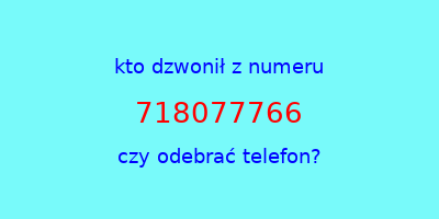 kto dzwonił 718077766  czy odebrać telefon?