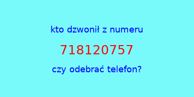 kto dzwonił 718120757  czy odebrać telefon?