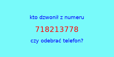 kto dzwonił 718213778  czy odebrać telefon?