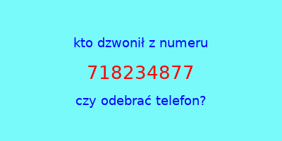 kto dzwonił 718234877  czy odebrać telefon?