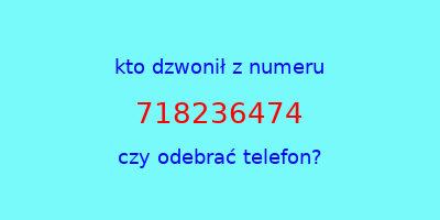 kto dzwonił 718236474  czy odebrać telefon?