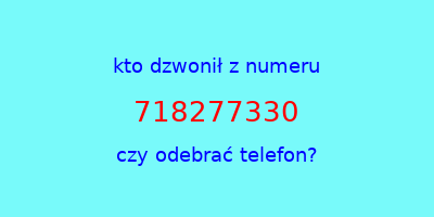 kto dzwonił 718277330  czy odebrać telefon?