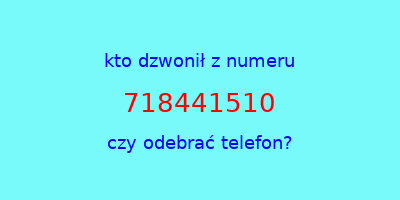 kto dzwonił 718441510  czy odebrać telefon?