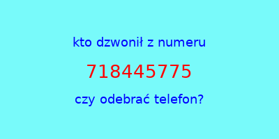 kto dzwonił 718445775  czy odebrać telefon?