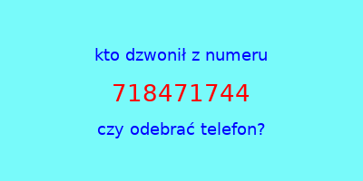 kto dzwonił 718471744  czy odebrać telefon?