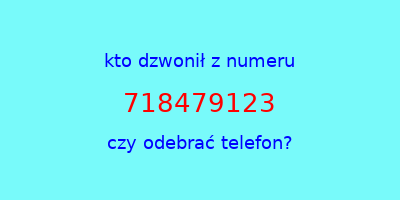 kto dzwonił 718479123  czy odebrać telefon?