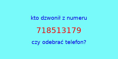 kto dzwonił 718513179  czy odebrać telefon?