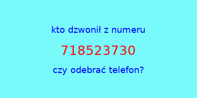 kto dzwonił 718523730  czy odebrać telefon?