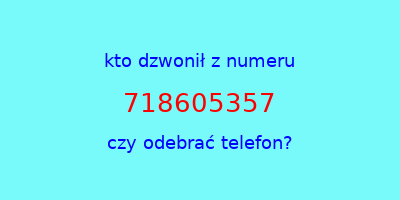 kto dzwonił 718605357  czy odebrać telefon?