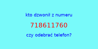 kto dzwonił 718611760  czy odebrać telefon?