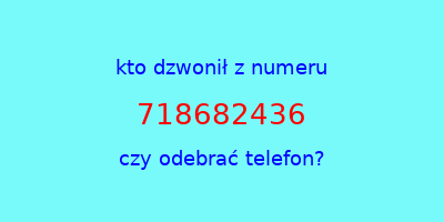 kto dzwonił 718682436  czy odebrać telefon?