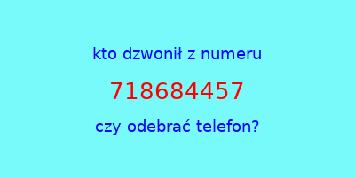 kto dzwonił 718684457  czy odebrać telefon?