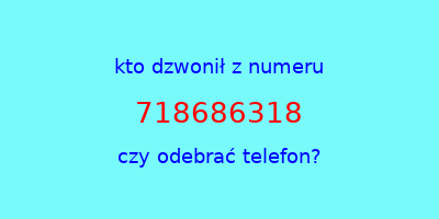 kto dzwonił 718686318  czy odebrać telefon?