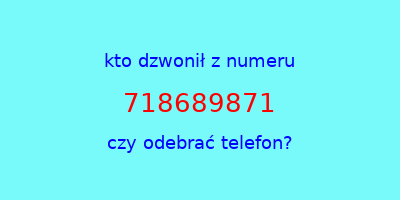 kto dzwonił 718689871  czy odebrać telefon?