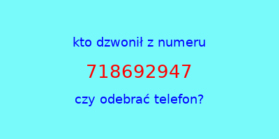 kto dzwonił 718692947  czy odebrać telefon?