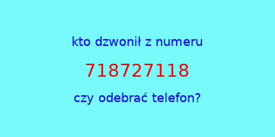 kto dzwonił 718727118  czy odebrać telefon?