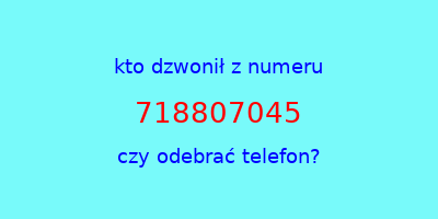 kto dzwonił 718807045  czy odebrać telefon?