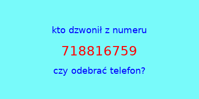 kto dzwonił 718816759  czy odebrać telefon?