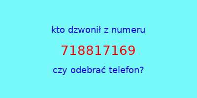 kto dzwonił 718817169  czy odebrać telefon?