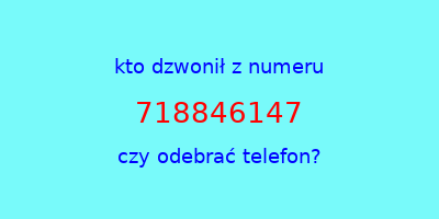 kto dzwonił 718846147  czy odebrać telefon?