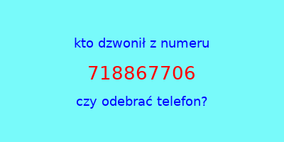 kto dzwonił 718867706  czy odebrać telefon?