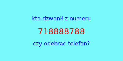 kto dzwonił 718888788  czy odebrać telefon?