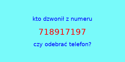 kto dzwonił 718917197  czy odebrać telefon?