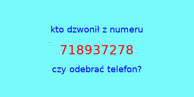 kto dzwonił 718937278  czy odebrać telefon?