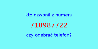 kto dzwonił 718987722  czy odebrać telefon?